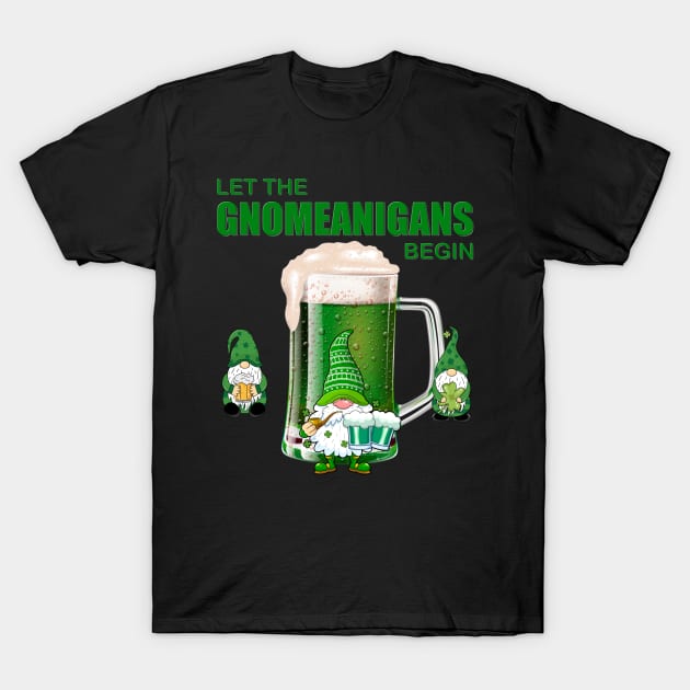 Let The Gnomeanigans Begin, Shamrock, St Paddy's Day, Ireland, Green Beer, Four Leaf Clover, Beer, Leprechaun, Irish Pride, Lucky, St Patrick's Day Gift Idea T-Shirt by DESIGN SPOTLIGHT